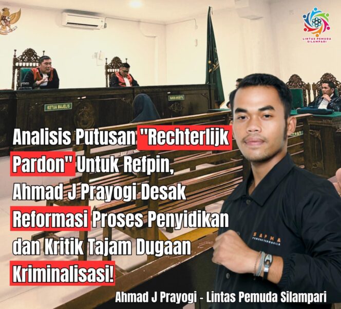 
 Analisis Putusan Rechterlijk Pardon Untuk Refpin, Ahmad J Prayogi Desak Reformasi Proses Penyidikan dan Kritik Tajam Dugaan Kriminalisasi!